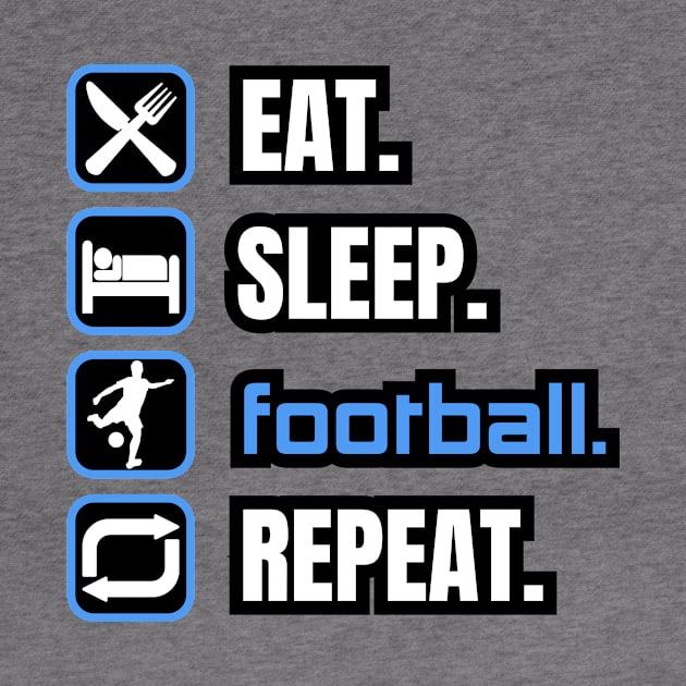 Eat Sleep Football Repeat by Paul Summers